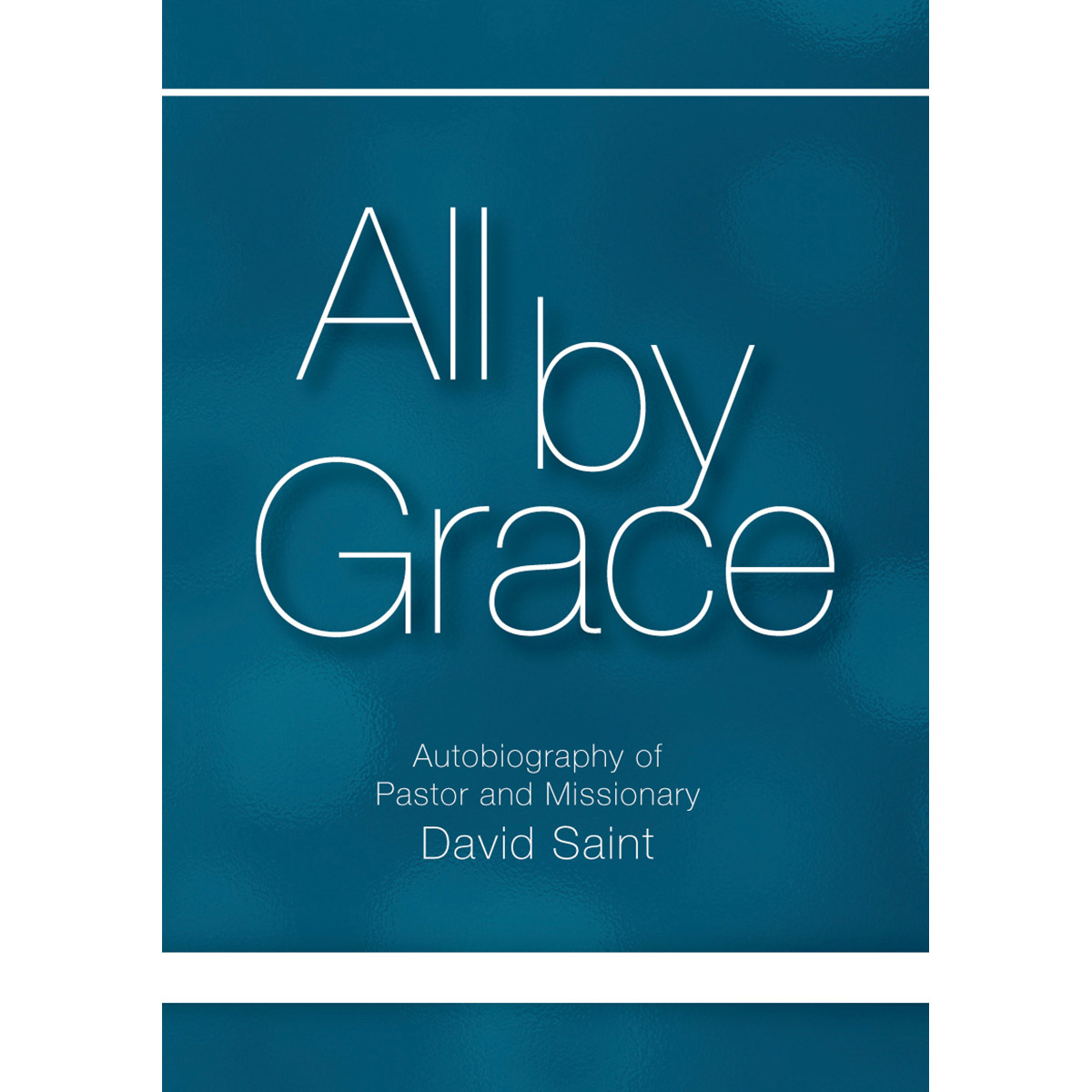 All by Grace an autobiography of David Saint